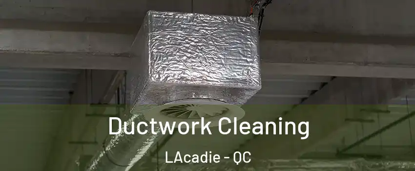  Ductwork Cleaning LAcadie - QC