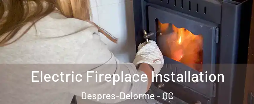  Electric Fireplace Installation Despres-Delorme - QC