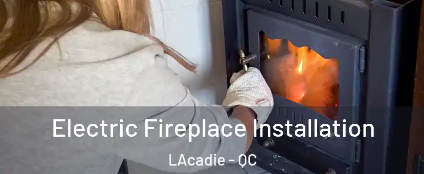  Electric Fireplace Installation LAcadie - QC