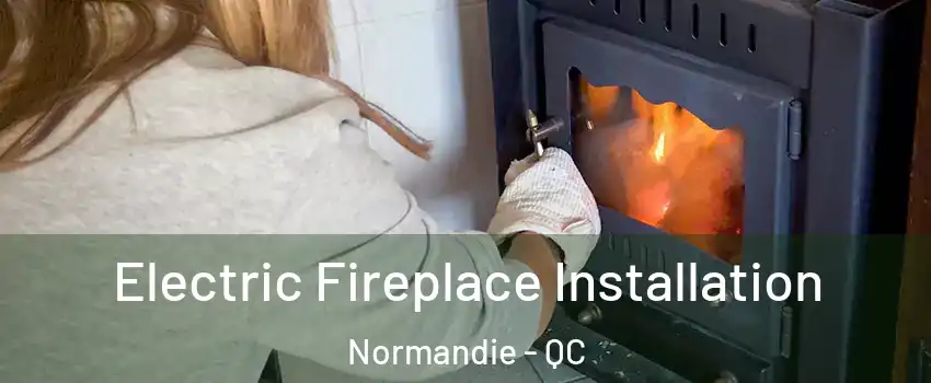  Electric Fireplace Installation Normandie - QC