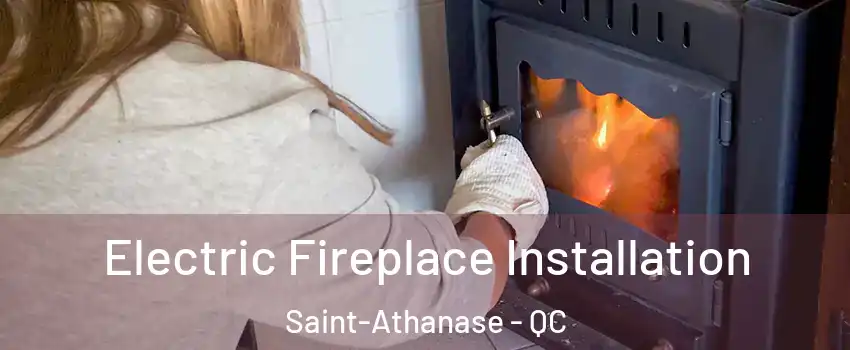  Electric Fireplace Installation Saint-Athanase - QC