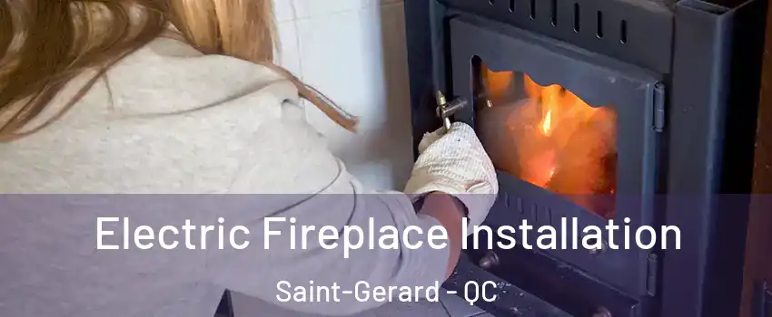  Electric Fireplace Installation Saint-Gerard - QC