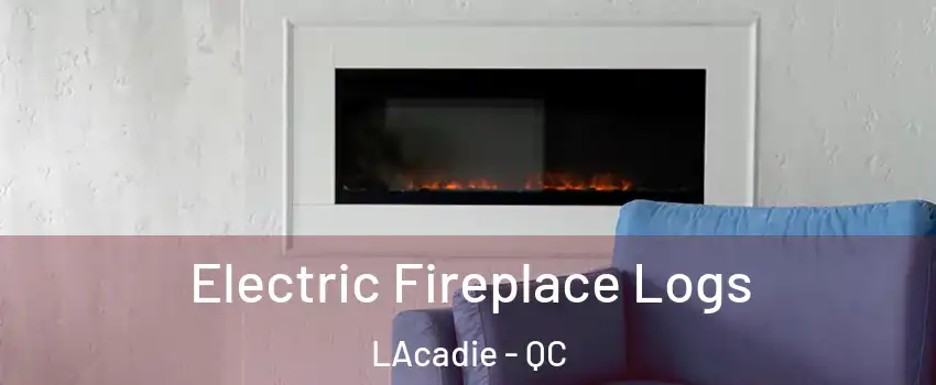  Electric Fireplace Logs LAcadie - QC