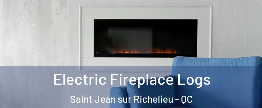 Electric Fireplace Logs Saint Jean sur Richelieu - QC