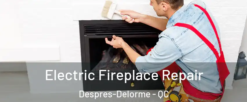  Electric Fireplace Repair Despres-Delorme - QC