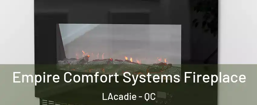 Empire Comfort Systems Fireplace LAcadie - QC