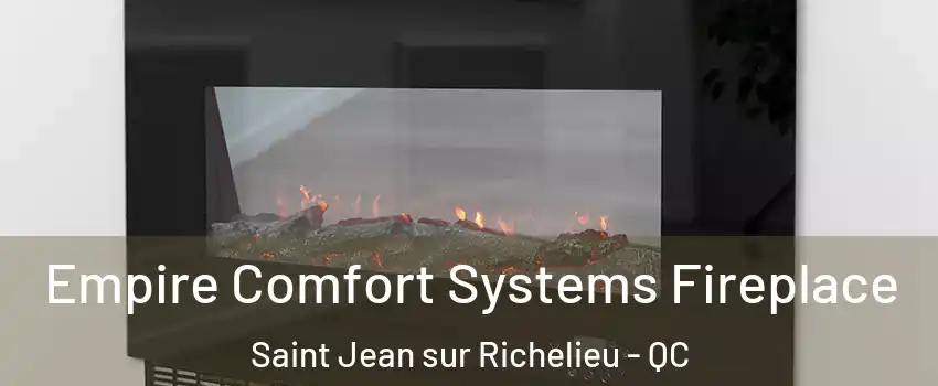 Empire Comfort Systems Fireplace Saint Jean sur Richelieu - QC