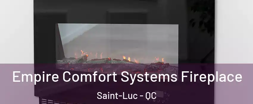 Empire Comfort Systems Fireplace Saint-Luc - QC