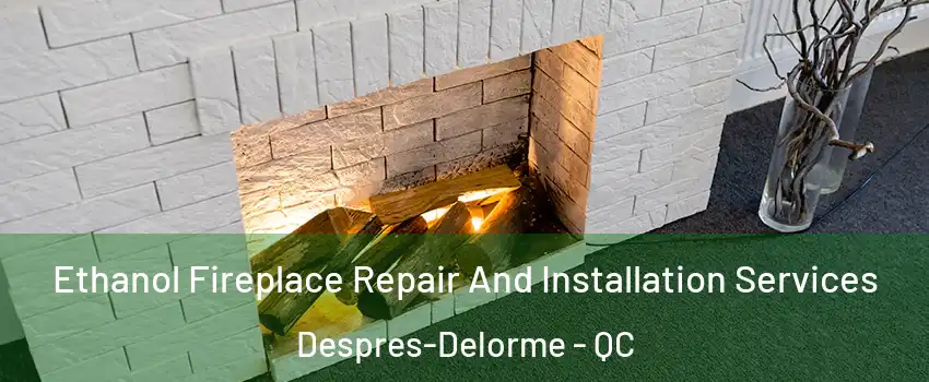  Ethanol Fireplace Repair And Installation Services Despres-Delorme - QC