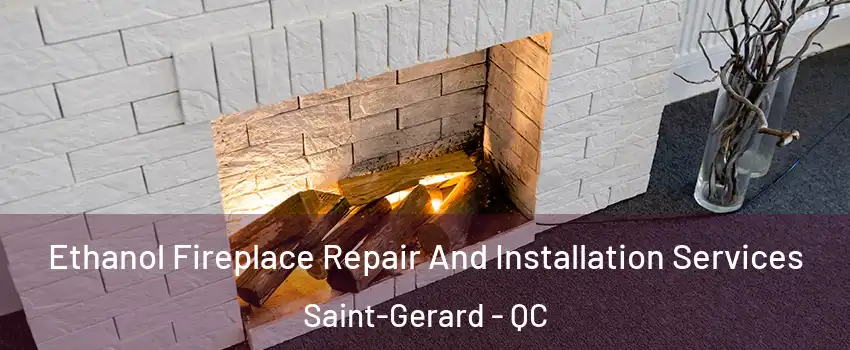  Ethanol Fireplace Repair And Installation Services Saint-Gerard - QC