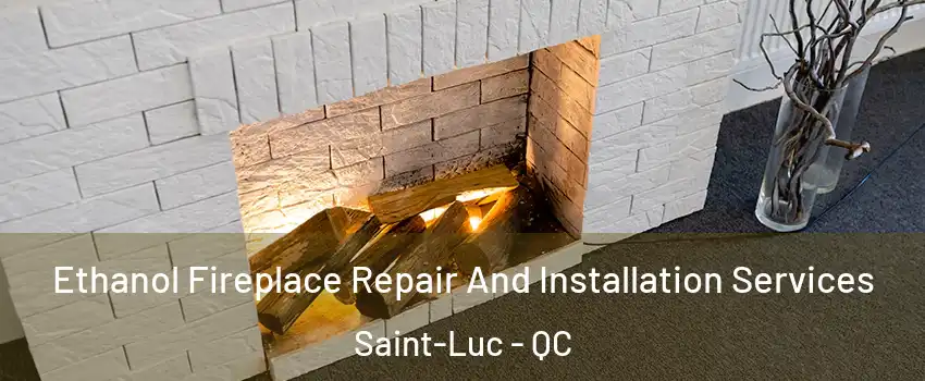  Ethanol Fireplace Repair And Installation Services Saint-Luc - QC