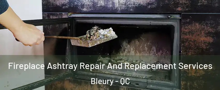  Fireplace Ashtray Repair And Replacement Services Bleury - QC