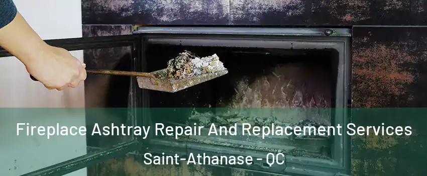  Fireplace Ashtray Repair And Replacement Services Saint-Athanase - QC
