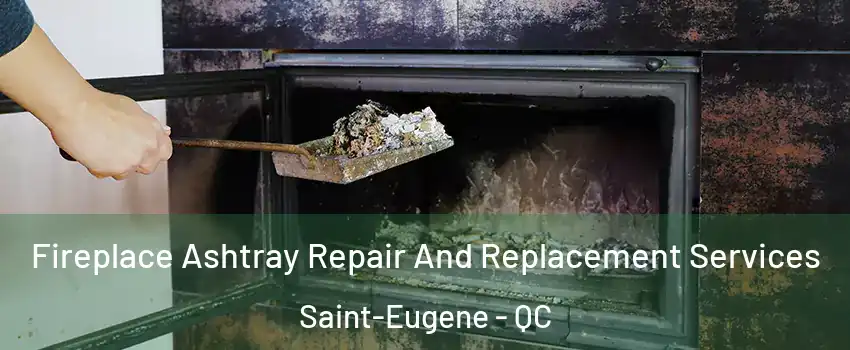  Fireplace Ashtray Repair And Replacement Services Saint-Eugene - QC
