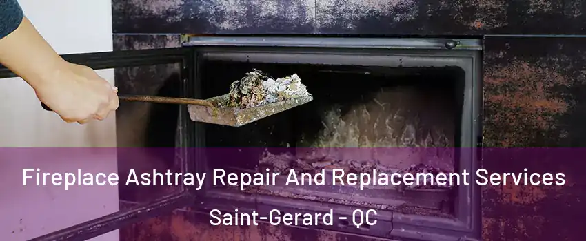  Fireplace Ashtray Repair And Replacement Services Saint-Gerard - QC
