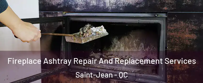  Fireplace Ashtray Repair And Replacement Services Saint-Jean - QC