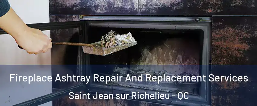  Fireplace Ashtray Repair And Replacement Services Saint Jean sur Richelieu - QC