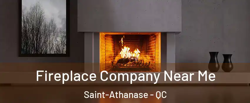  Fireplace Company Near Me Saint-Athanase - QC