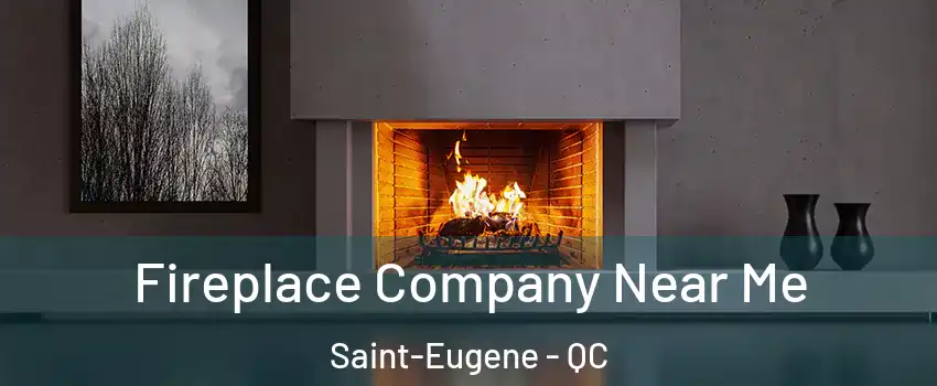  Fireplace Company Near Me Saint-Eugene - QC
