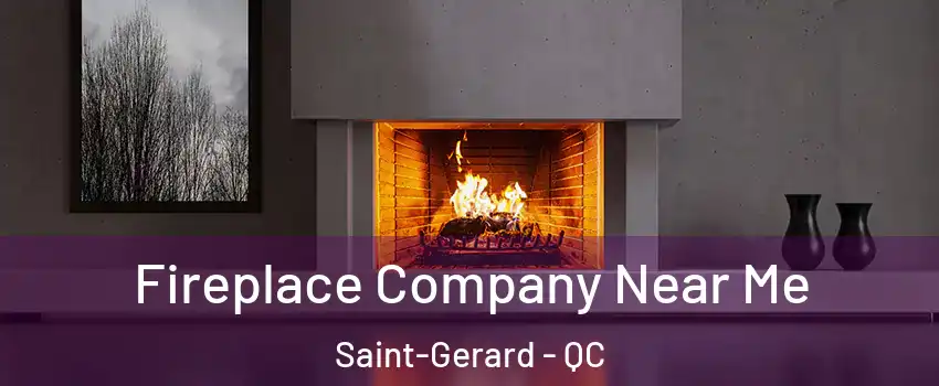  Fireplace Company Near Me Saint-Gerard - QC