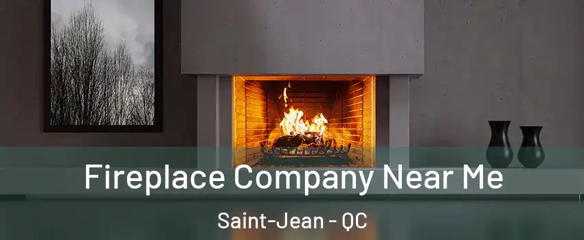  Fireplace Company Near Me Saint-Jean - QC