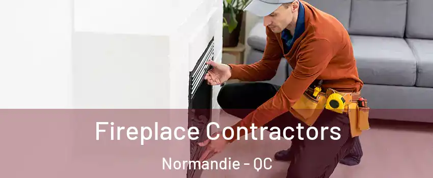  Fireplace Contractors Normandie - QC