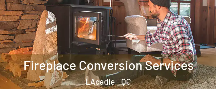  Fireplace Conversion Services LAcadie - QC
