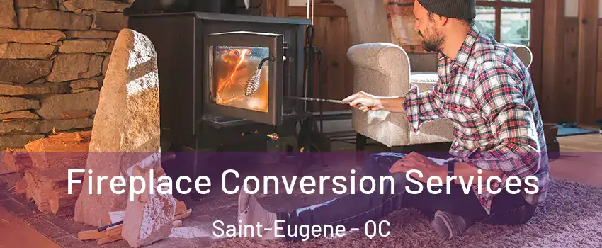  Fireplace Conversion Services Saint-Eugene - QC