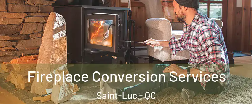  Fireplace Conversion Services Saint-Luc - QC
