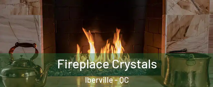  Fireplace Crystals Iberville - QC