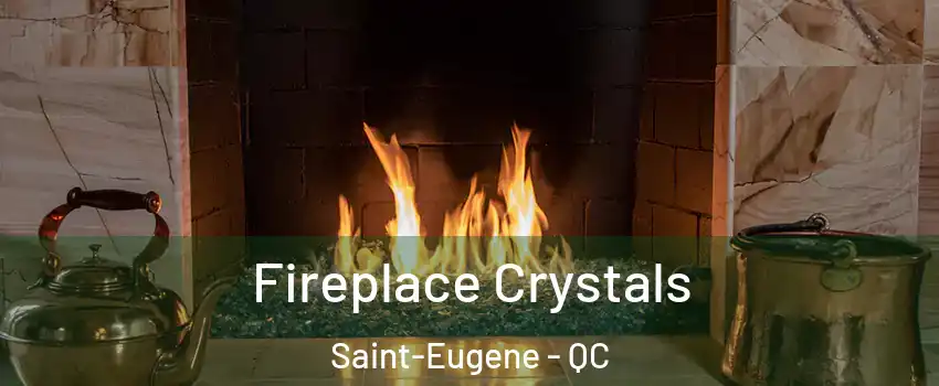  Fireplace Crystals Saint-Eugene - QC