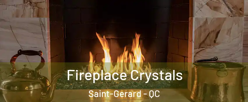  Fireplace Crystals Saint-Gerard - QC