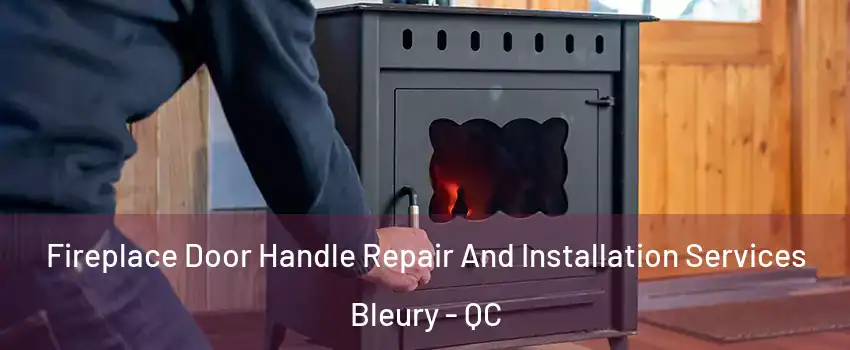  Fireplace Door Handle Repair And Installation Services Bleury - QC