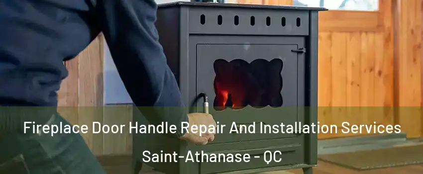  Fireplace Door Handle Repair And Installation Services Saint-Athanase - QC