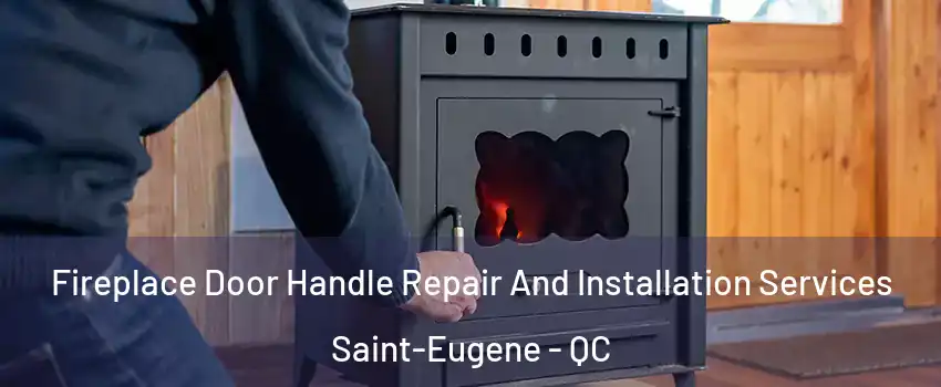  Fireplace Door Handle Repair And Installation Services Saint-Eugene - QC