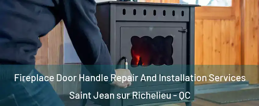 Fireplace Door Handle Repair And Installation Services Saint Jean sur Richelieu - QC