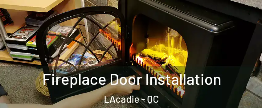  Fireplace Door Installation LAcadie - QC