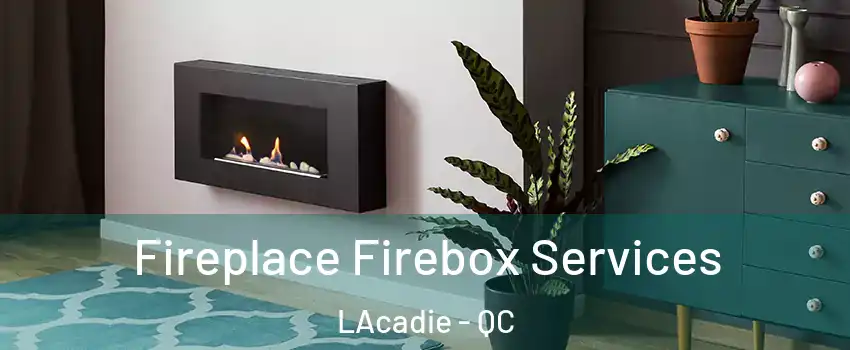  Fireplace Firebox Services LAcadie - QC
