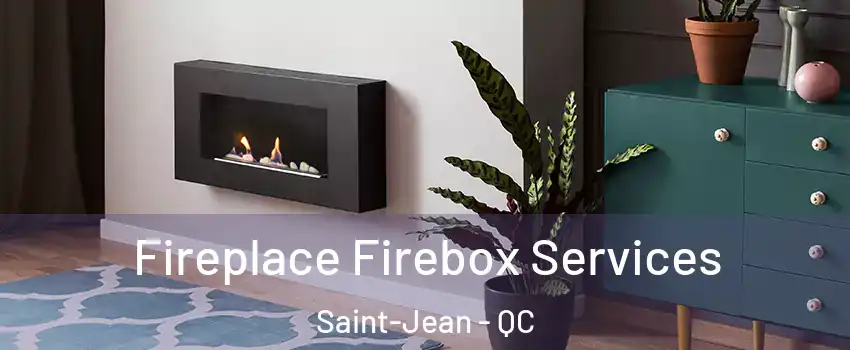  Fireplace Firebox Services Saint-Jean - QC
