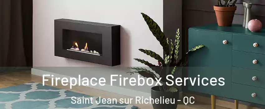  Fireplace Firebox Services Saint Jean sur Richelieu - QC
