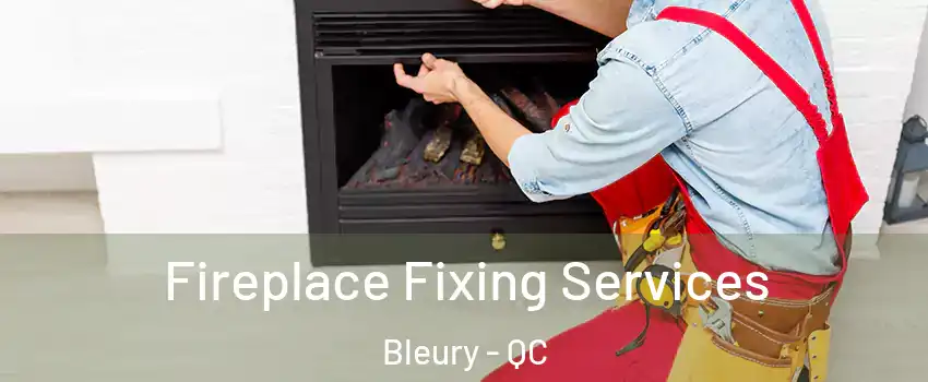  Fireplace Fixing Services Bleury - QC