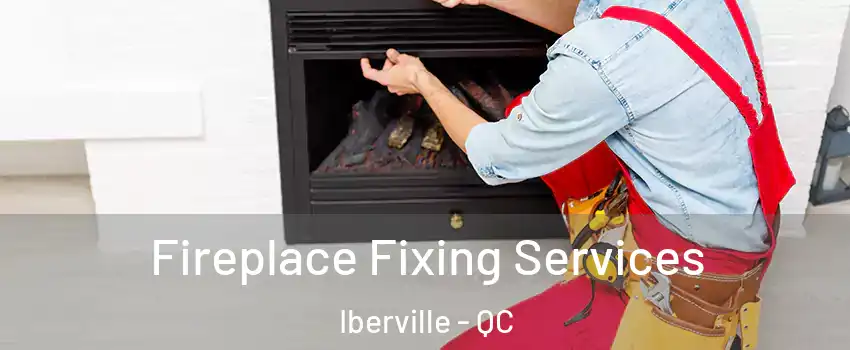  Fireplace Fixing Services Iberville - QC