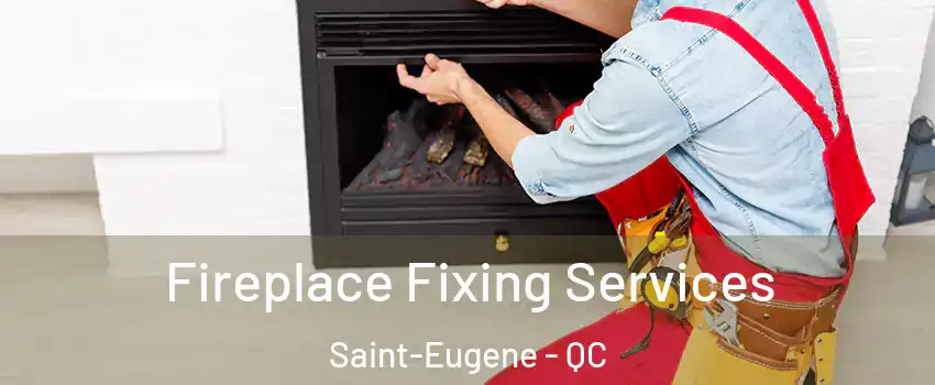  Fireplace Fixing Services Saint-Eugene - QC