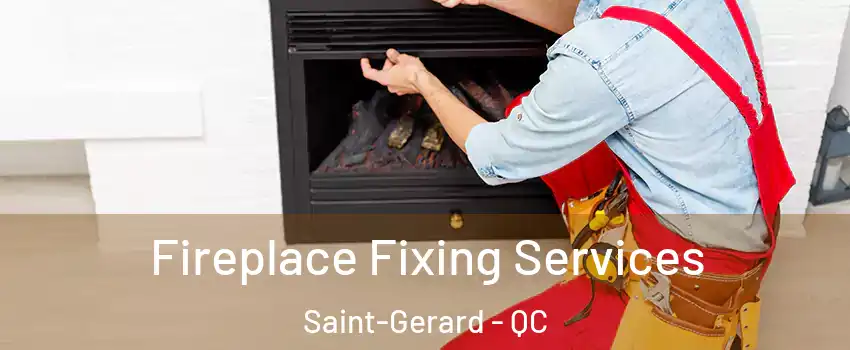  Fireplace Fixing Services Saint-Gerard - QC