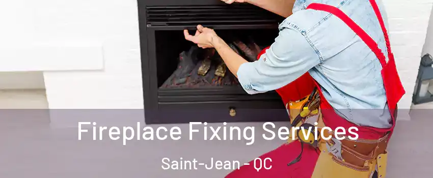  Fireplace Fixing Services Saint-Jean - QC