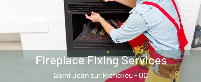  Fireplace Fixing Services Saint Jean sur Richelieu - QC
