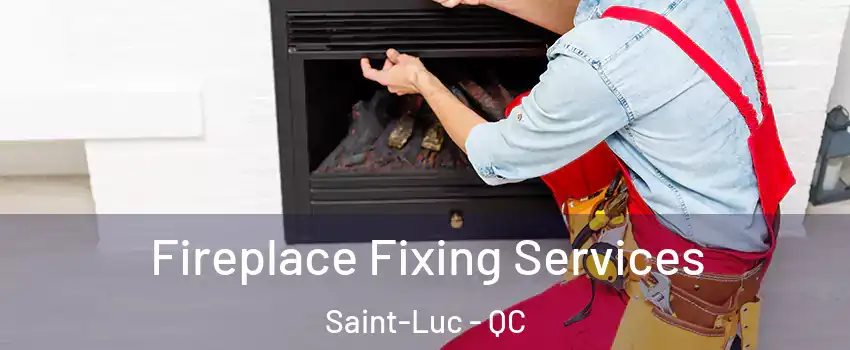  Fireplace Fixing Services Saint-Luc - QC