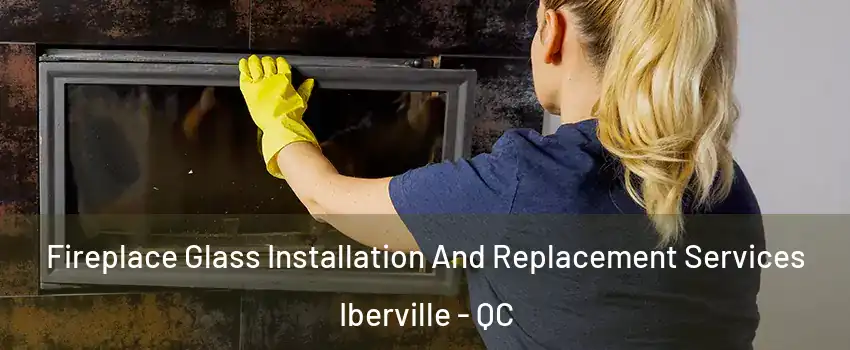  Fireplace Glass Installation And Replacement Services Iberville - QC
