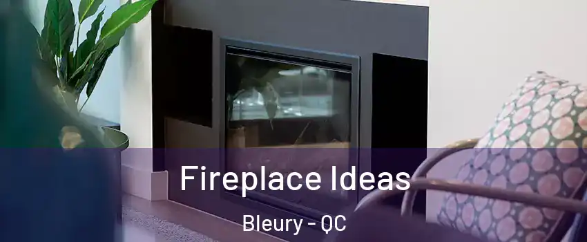  Fireplace Ideas Bleury - QC