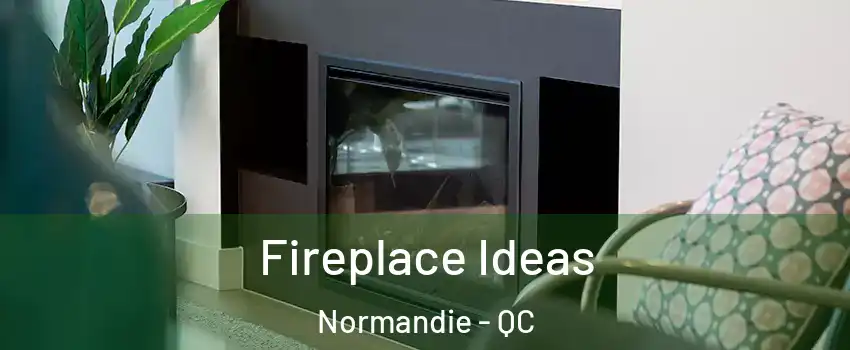  Fireplace Ideas Normandie - QC